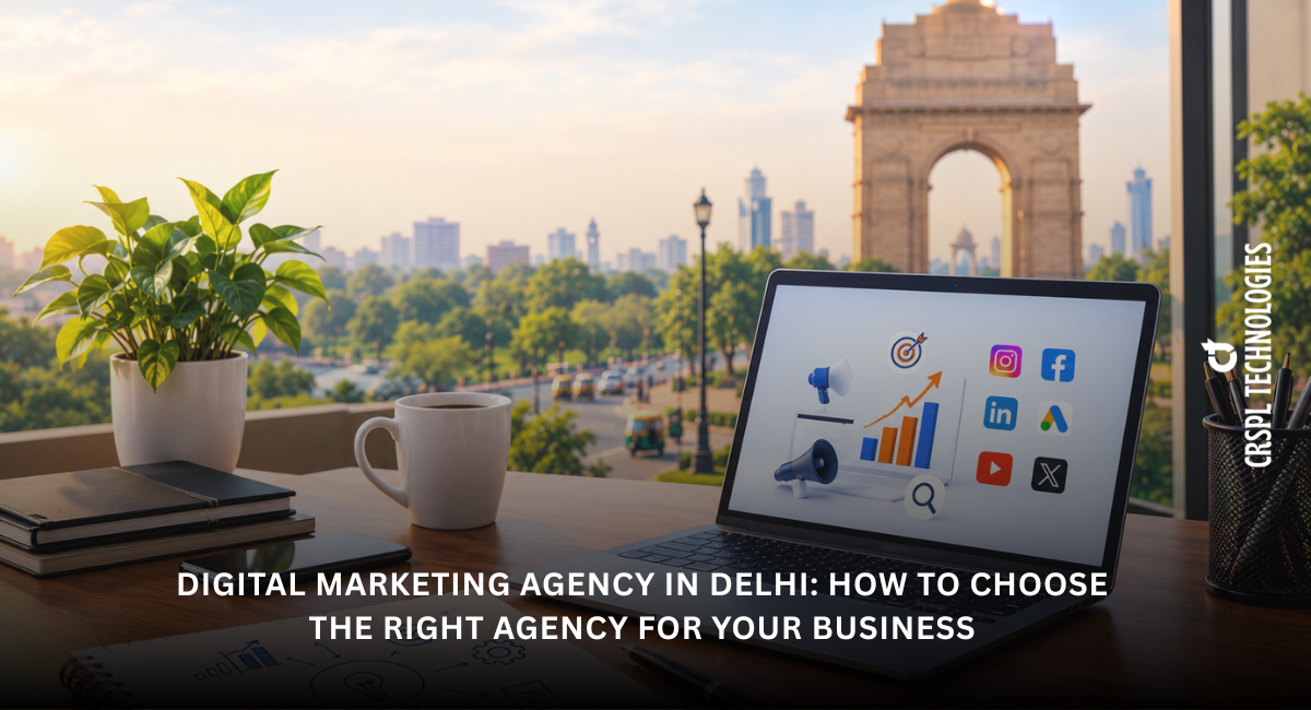 Digital Marketing Agency in Delhi How to Choose the Right Agency for Your Business